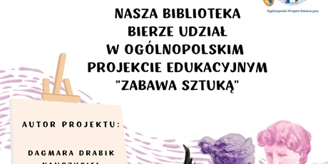 Ogólnopolski Projekt Edukacyjny "ZABAWA SZTUKĄ"