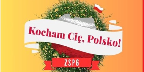 Powiększ grafikę: Na żółto-pomarańczowym tle napis Kocham Cię , Polsko! na białej wstędze w tle zielony wieniec, a pod spodem naspisZSP6